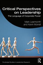 Icon image Critical Perspectives on Leadership: The Language of Corporate Power
