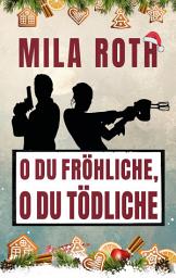 Icon image O du fröhliche, o du tödliche: Weihnachtsthriller mit Action, Spannung, schlagfertigen Dialogen, Romantik und einem Schuss Humor, Ausgabe 6