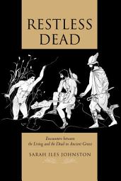Icon image Restless Dead: Encounters between the Living and the Dead in Ancient Greece