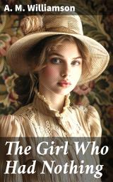 Icon image The Girl Who Had Nothing: A Tale of Love, Loss, and Redemption in a Changing World