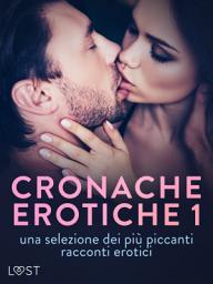 Icon image Cronache erotiche #1: una selezione dei più piccanti racconti erotici