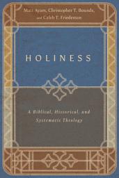 Icon image Holiness: A Biblical, Historical, and Systematic Theology
