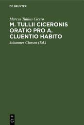 Icon image M. Tullii Ciceronis Oratio pro A. Cluentio Habito