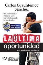 Icon image La última oportunidad: Hay decisiones que marcan el futuro. Leer este libro puede ser una de ellas.