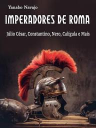 Icon image Imperadores de Roma: Júlio César, Constantino, Nero, Calígula e Mais