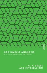 Icon image God Dwells Among Us: A Biblical Theology of the Temple