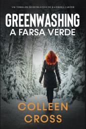 Icon image Greenwashing: A Farsa Verde: Uma aventura de suspense e mistÃÂrio com a investigadora Katerina Carter, Volume 4