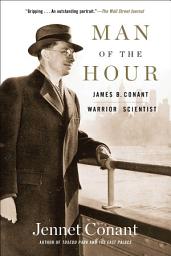 Icon image Man of the Hour: James B. Conant, Warrior Scientist