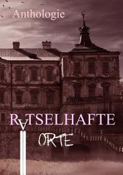 Icon image Rätselhafte Orte: Gruselgeschichten über verlassene Orte - Band 5