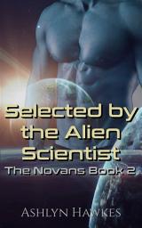 Icon image Selected by the Alien Scientist: A Steamy Scifi Alien Romance