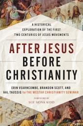 Icon image After Jesus Before Christianity: A Historical Exploration of the First Two Centuries of Jesus Movements