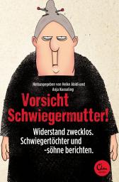 Icon image Vorsicht Schwiegermutter!: Widerstand zwecklos. Schwiegertöchter und -söhne berichten.