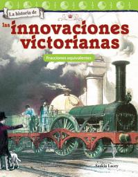 Icon image La historia de las innovaciones victorianas: Fracciones equivalentes: Read-along ebook