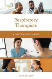 Icon image Respiratory Therapists: A Practical Career Guide