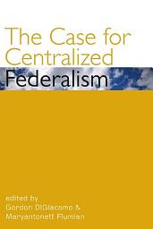 Icon image The Case for Centralized Federalism