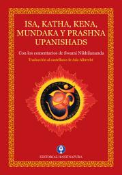 Icon image Isa, Katha, Kena, Mundaka y Prashna Upanishads: Con los comentarios de Swami Nikhilananda