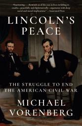 Icon image Lincoln's Peace: The Struggle to End the American Civil War