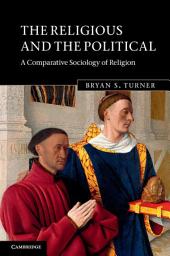 Icon image The Religious and the Political: A Comparative Sociology of Religion
