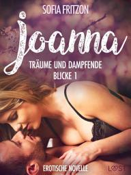 Icon image Joanna – Träume und dampfende Blicke 1 - Erotische Novelle