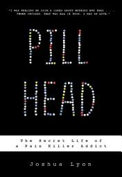 Icon image Pill Head: The Secret Life of a Painkiller Addict