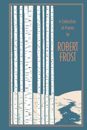Icon image A Collection of Poems by Robert Frost