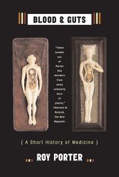 Icon image Blood and Guts: A Short History of Medicine