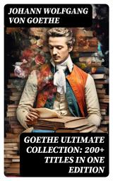 Icon image GOETHE Ultimate Collection: 200+ Titles in One Edition: Novels, Tales, Plays, Essays, Autobiography and Letters: Wilhelm Meister, Faust, Sorcerer's Apprentice, Italian Journey...