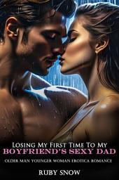 Icon image Losing My First Time To My Boyfriend’s Sexy Dad: Older Man Younger Woman Erotica Romance