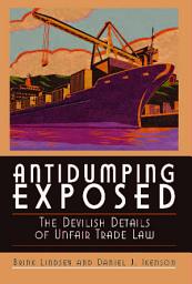 Icon image Antidumping Exposed: The Devilish Details of Unfair Trade Law
