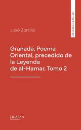 Icon image Granada, Poema Oriental, precedido de la Leyenda de al-Hamar, Tomo 2