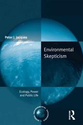 Icon image Environmental Skepticism: Ecology, Power and Public Life