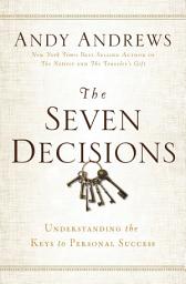 Icon image The Seven Decisions: Understanding the Keys to Personal Success