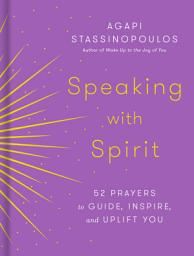 Icon image Speaking with Spirit: 52 Prayers to Guide, Inspire, and Uplift You