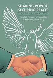 Icon image Sharing Power, Securing Peace?: Ethnic Inclusion and Civil War