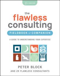 Icon image The Flawless Consulting Fieldbook & Companion: A Guide to Understanding Your Expertise, Edition 2