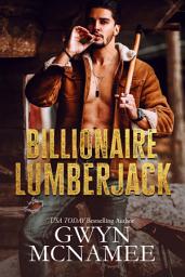 Icon image Billionaire Lumberjack (A Standalone Billionaire Mountain Man Forced Proximity Romance)