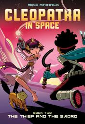 Icon image The Thief and the Sword: A Graphic Novel (Cleopatra in Space #2)