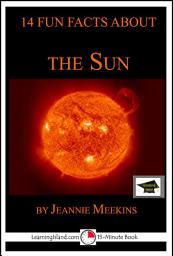 Icon image 14 Fun Facts About the Sun: A 15-Minute Book: Educational Version