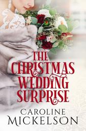 Icon image The Christmas Wedding Surprise: A Sweet Second Chance Romance Novel