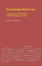 Icon image Knowledge Machines: Language and Information in a Technological Society