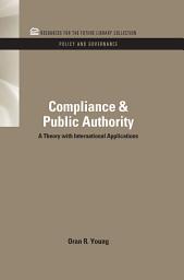 Icon image Compliance & Public Authority: A Theory with International Applications