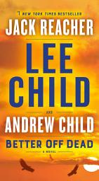 Icon image Better Off Dead: A Jack Reacher Novel