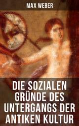 Icon image Die sozialen Gründe des Untergangs der antiken Kultur: Sozialgeschichte und Wirtschaftsgeschichte