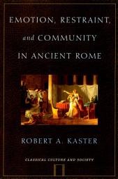 Icon image Emotion, Restraint, and Community in Ancient Rome