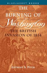 Icon image Burning of Washington: The British Invasion of 1814
