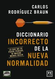 Icon image Diccionario incorrecto de la nueva normalidad: Lo que no se puede pensar, ni mucho menos decir.