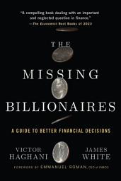 Icon image The Missing Billionaires: A Guide to Better Financial Decisions