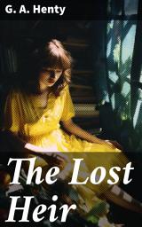 Icon image The Lost Heir: A Royal Quest in a Treacherous Era