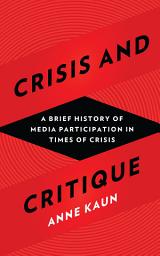 Icon image Crisis and Critique: A Brief History of Media Participation in Times of Crisis