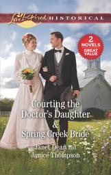 Icon image Courting the Doctor's Daughter & Spring Creek Bride: A 2-in-1 Collection